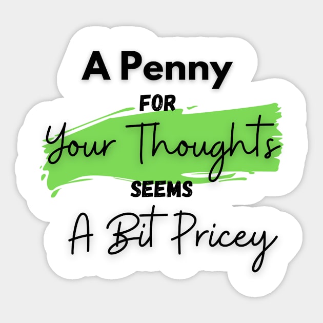 A Penny for Your Thoughts Seems a Bit Pricey(Light Green) - Funny Quotes Sticker by StyleYardDesign